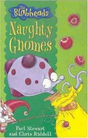 book cover of Naughty Gnomes (Blobheads) by Paul Stewart