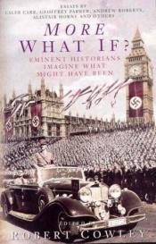 book cover of More what if? : eminent historians imagine what might have been by Robert Cowley