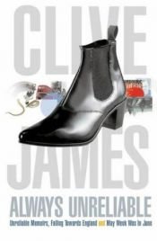 book cover of Always Unreliable : Memoirs by Clive James