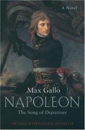 book cover of The Song of Departure: The Song of Departure (Napoleon Series) by Max Gallo