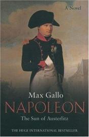 book cover of Napoléon, Le soleil d'Austerlitz by Manfred Flügge|Max Gallo
