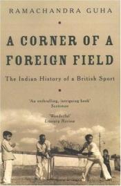 book cover of A corner of a foreign field by Ramachandra Guha