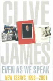 book cover of Even as we speak by Clive James
