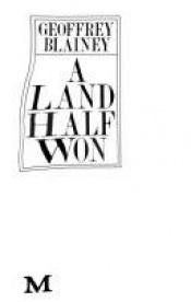 book cover of A land half won by Geoffrey Blainey