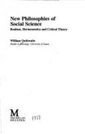 book cover of New Philosophies of Social Science: Realism, Hermeneutics and Critical Theory (Traditions in social theory) by William Outhwaite