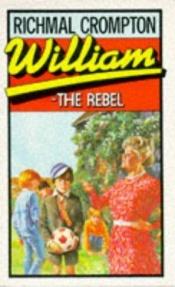 book cover of William-the rebel by Richmal Crompton