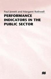 book cover of Performance Indicators in the Public Sector by Margaret Rothwell|Paul Jowett