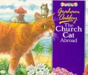 book cover of Church Cat Abroad by Graham Oakley