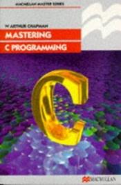 book cover of Mastering C programming by W.Arthur Chapman