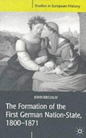 book cover of Formation of the First German Nation-State by John Breuilly