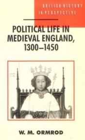 book cover of Political life in medieval England, 1300-1450 by W. M. Ormrod