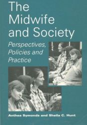 book cover of The Midwife and Society: Perspectives, Policies and Practice by Anthea Symonds