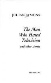 book cover of man who hated television, and other stories by Julian Symons