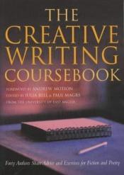 book cover of The Creative writing coursebook : forty writers share advice and exercises for poetry and prose by Andrew Motion