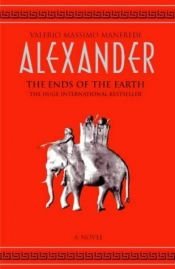 book cover of Alexander the Ends of the Earth: 3 by Valerio Massimo Manfredi