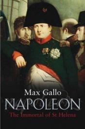 book cover of Napoleon: The Immortal of St Helena: No. 4 (Napoleon Series) by Max Gallo