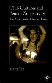 book cover of Club Cultures and Female Subjectivity : The Move from Home to House by Maria Pini