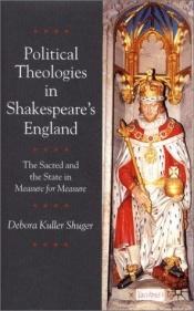 book cover of Political Theologies in Shakespeare's England : The Sacred and the State in 'Measure for Measure' by Debora Kuller Shuger