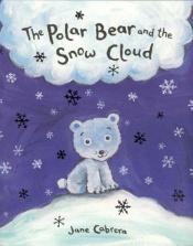 book cover of The Polar Bear and the Snow Cloud by Jane Cabrera