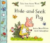book cover of Tales of Acorn Wood:Hide & Seek Pig: A lift-the-flap book (Tales from Acorn Wood) by Julia Donaldson