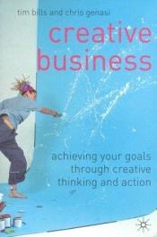 book cover of Creative Business: Achieving Your Goals Through Creative Thinking and Action by Chris Genasi