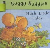 book cover of Hush, Little Chick (Buggy Buddies) by Debi Gliori
