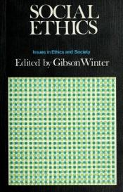 book cover of Social ethics; issues in ethics and society by Gibson Winter