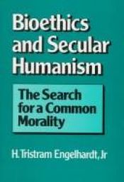book cover of Bioethics and secular humanism : the search for a common morality by H. Tristram Engelhardt