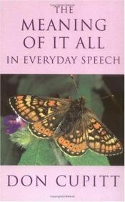 book cover of The Meaning of It All in Everyday Speech by Don Cupitt