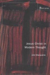 book cover of Jesus Christ in modern thought by John Macquarrie