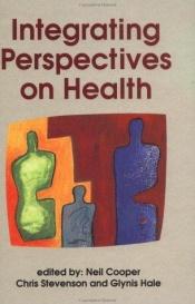 book cover of Integrating perspectives on health by Neil Cooper