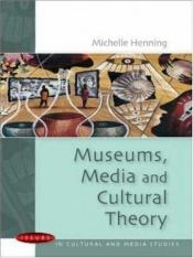 book cover of Museums, Media and Cultural Theory by Michelle Henning