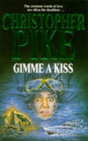 book cover of Gimme a Kiss by Christopher Pike