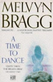 book cover of A time to dance by Melvyn Bragg