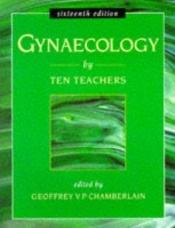 book cover of Gynaecology by Ten Teachers by Geoffrey Chamberlain