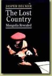 book cover of The lost country : Mongolia revealed by Jasper Becker