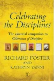 book cover of Celebrating the Disciplines: A Journal Workbook to Accompany ``Celebration of Discipline'' by Richard J Foster