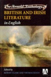 book cover of The Arnold Anthology of British and Irish Literature in English by Robert Clark