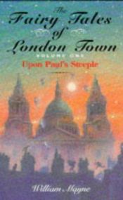 book cover of The Fairy Tales of London Town: Volume One - Upon Paul`s Steeple by William Mayne