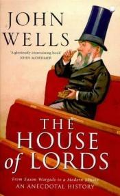 book cover of The House of Lords: From Saxon Wargods to a Modern Senate by John Wells