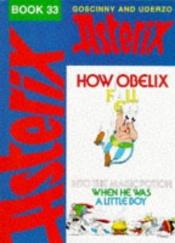 book cover of Asterix: How Obelix Fell into the Magic Potion When He Was a Little Boy by R. Goscinny
