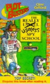 book cover of Really Useless Spy School, The (Plotbusters) by Clive Gifford
