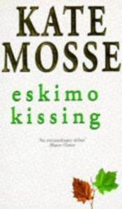 book cover of Eskimo Kissing by Kate Mosse