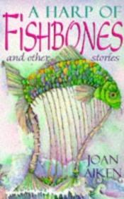 book cover of A Harp of Fishbones and Other Stories by Joan Aiken & Others