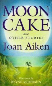 book cover of Moon Cake and Other Stories by Joan Aiken & Others