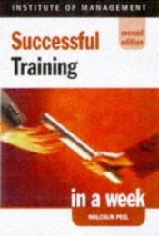 book cover of Training (Successful business in a week) by Malcolm Peel