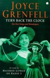 book cover of Turn Back the Clock : Her Best Monologues and Songs by Joyce Grenfell