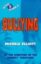book cover of Wise Guides: Bullying by Michele Elliott