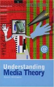 book cover of Understanding Media Theory (Studying the Media Series) by Kevin Williams