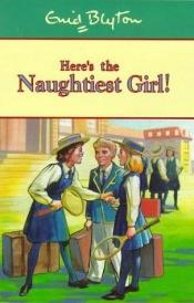 book cover of Here's the Naughtiest Girl! by Enid Blyton